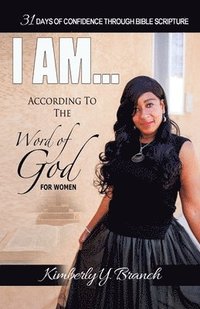 bokomslag I AM According To The Word of God (31 Days of Confidence Through Bible Scripture)