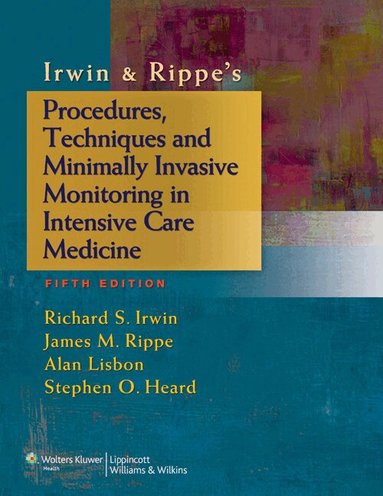 Richard S. Irwin, James M. Rippe, Alan Lisbon, Stephen O. Heard - Irwin & Rippe's Procedures, Techniques and Minimally Invasive Monitoring in Intensive Care Medicine, Häftad