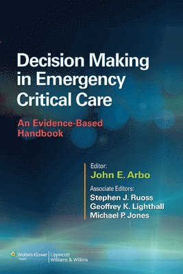 John E Arbo, Stephen J Ruoss, Geoffrey K Lighthall, Michael P Jones, MD Arbo, John E, MD Ruoss, Stephen J, MD Lighthall, Geoffrey K, MD Jones, Michael P, John E. Arbo, Stephen J. Ruoss - Decision Making in Emergency Critical Care, Häftad