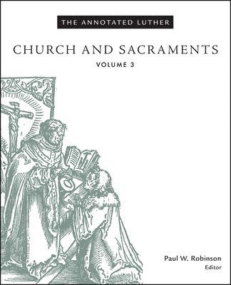 Paul W. Robinson, Paul W Robinson - Annotated Luther, Volume 3, Inbunden