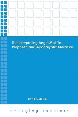 David P. Melvin, David P Melvin - Interpreting Angel Motif in Prophetic and Apocalyptic Literature, Häftad