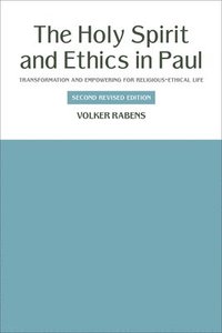 bokomslag The Holy Spirit and Ethics in Paul: Transformation and Empowering for Religious-Ethical Life, Second Revised Edition