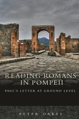 Peter Oakes - Reading Romans in Pompeii: Paul's Letter at Ground Level, Häftad