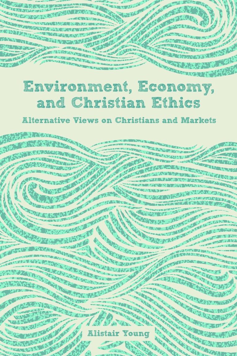 Alistair Young - Environment, Economy, and Christian Ethics, Häftad