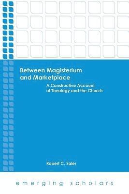 Robert C. Saler - Between Magisterium and Marketplace, Häftad