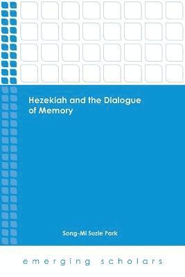 Song-Mi Suzie Park, Song-Mi Suzie Park - Hezekiah and the Dialogue of Memory, Häftad