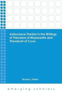 bokomslag Antiochene Theria in the Writings of Theodore of Mopsuestia and Theodoret of Cyrus