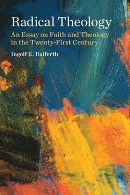 Dalferth, I: Radical Theology