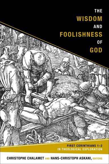Christophe Chalamet, Hans-Christoph Askani - Wisdom and Foolishness of God, Häftad