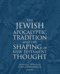 bokomslag The Jewish Apocalyptic Tradition and the Shaping of the New Testament Thought