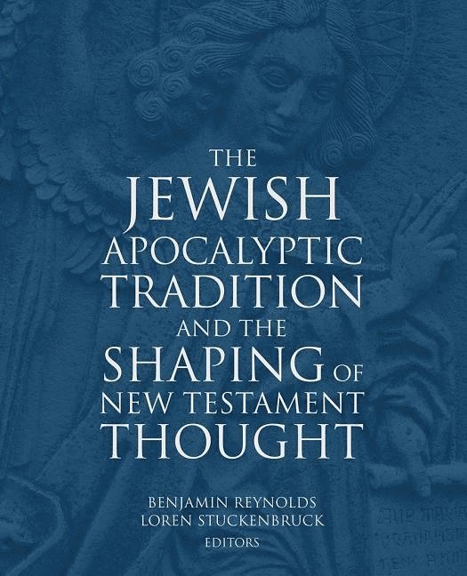 Benjamin E. Reynolds, Benjamin Reynolds, Loren T. Stuckenbruck, Loren Stuckenbruck - Jewish Apocalyptic Tradition and the Shaping of the New Testament Thought, Inbunden