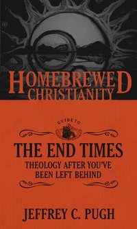 bokomslag The Homebrewed Christianity Guide to the End Times