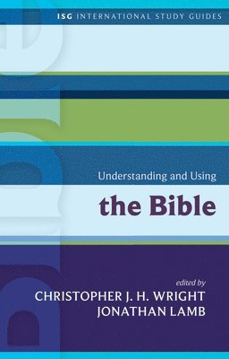 Christopher J. H. Wright, Jonathan Lamb, Christopher J H Wright - Understanding and Using the Bible, Häftad