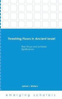 bokomslag Threshing Floors in Ancient Israel:Their Ritual and Symbolic Significance