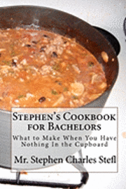 Stephen's Cookbook for Bachelors: What to Make When You Have Nothing In the Cupboard 1