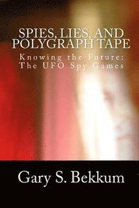 bokomslag Spies, Lies, and Polygraph Tape: Knowing the Future: The UFO Spy Games