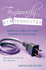 bokomslag Temporarily Disconnected: How to Turn on the Power in Your Life