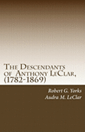 bokomslag The Descendants of Anthony LeClar, (1782-1869): Anthony LeClar of Oneida County, NY