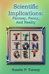 Austin P. Torney - Scientific Implications: Fantasy, Fancy, and Reality, Häftad