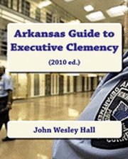 bokomslag Arkansas Guide to Executive Clemency: (2010 ed.)