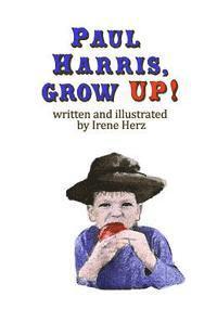 bokomslag Paul Harris, Grow Up!: A book for children about the founder of Rotary