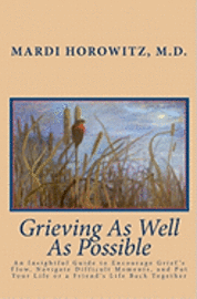 bokomslag Grieving As Well As Possible: An Insightful Guide to Encourage Grief's Flow, Navigate Difficult Moments, and Put Your Life or a Friend's Life Back T