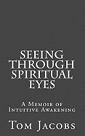 bokomslag Seeing Through Spiritual Eyes: A Memoir of Intuitive Awakening