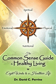 bokomslag The Common Sense Guide to Healthy Living: Eight Weeks to a Healthier Life