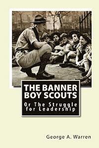 George A. Warren - The Banner Boy Scouts: Or The Struggle for Leadership, Häftad