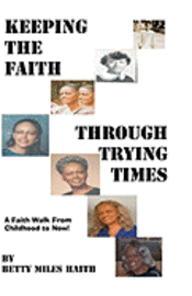 bokomslag Keeping the Faith through Trying Times: A Faith Walk From Childhood To Now