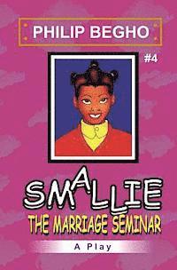 Philip Begho - Smallie 4: The Marriage Seminar: Smallie Play Series, Häftad