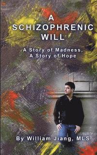 bokomslag A Schizophrenic Will: A Story of Madness, A Story of Hope