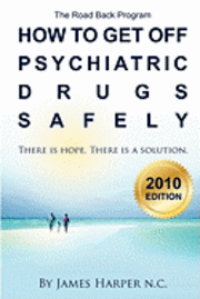 bokomslag How to Get Off Psychiatric Drugs Safely - 2010 Edition: There is Hope. There is a Solution.