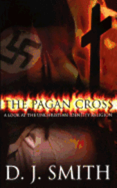 bokomslag The Pagan Cross: A Look at the Unchristian Identity Religion