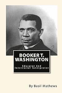 Booker T. Washington: Educator And Interracial Interpreter 1