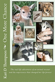 bokomslag One More Chance: The real-life adventures of an animal rescuer and the experiences that changed her life forever