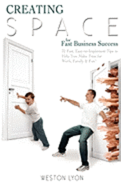 Weston Lyon - Creating Space for Fast Business Success: 32 fast, easy-to-implement tips to help you make time for work, family, and fun!, Häftad