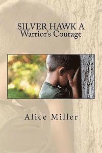 Alice Miller - SILVER HAWK A Warrior's Courage, Häftad