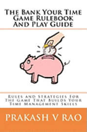 bokomslag The Bank Your Time Game Rulebook And Play Guide: Rules and Strategies For The Game That Builds Your Time Management Skills