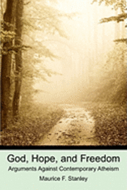 God, Hope, and Freedom: Arguments Against Contemporary Atheism 1