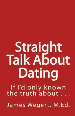 James Wegert M Ed, James Wegert M. Ed, James Wegert M.Ed - Straight Talk About Dating, Häftad