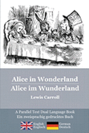 bokomslag Alice in Wonderland / Alice im Wunderland: Alice's classic adventures in a bilingual parallel text English/German edition - Die klassischen Abenteuer