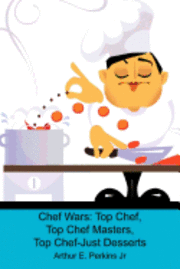 bokomslag Chef Wars: Top Chef, Top Chef Masters, Top Chef-Just Desserts