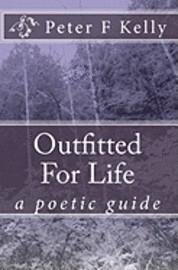 Peter F. Kelly - Outfitted For Life: a poetic guide, Häftad