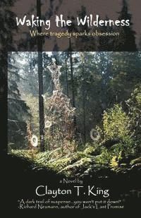 Waking the Wilderness: Where tragedy sparks obsession, Häftad
