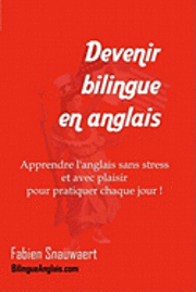 bokomslag Devenir bilingue en anglais: Apprendre l'anglais sans stress et avec plaisir pour pratiquer chaque jour !