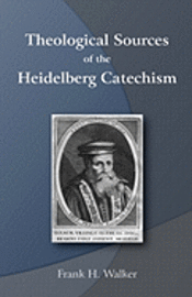 bokomslag Theological Sources of the Heidelberg Catechism