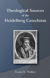 Theological Sources of the Heidelberg Catechism 1