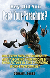 bokomslag Hey, Did You Pack Your Parachute?: What Every Employee Must Know About Securing Their Income & Their Future In Today's Changing Work Environment
