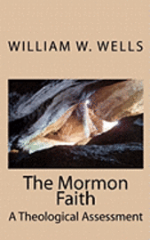 bokomslag The Mormon Faith: A Theological Assessment